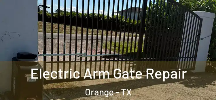 Electric Arm Gate Repair Orange - TX