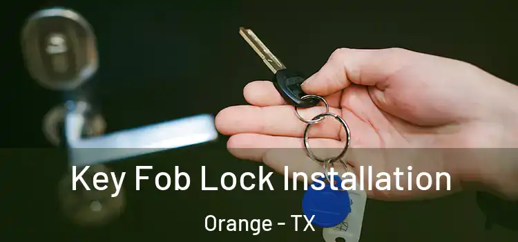  Key Fob Lock Installation Orange - TX