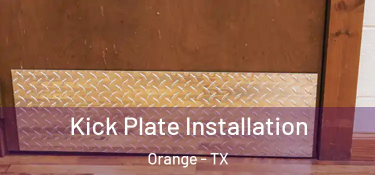 Kick Plate Installation Orange - TX