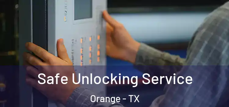 Safe Unlocking Service Orange - TX